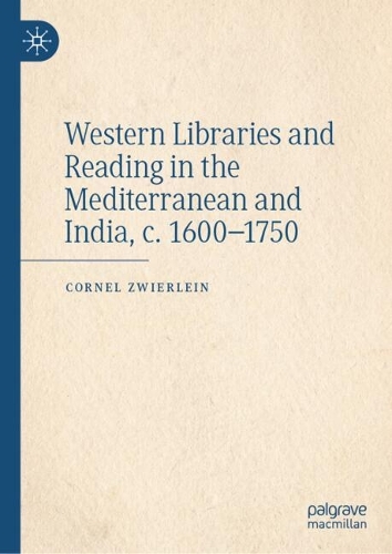 Western Libraries and Reading in the Mediterranean and India, c. 1600-1750.