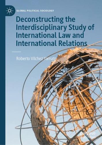 Deconstructing the Interdisciplinary Study of International Law and International Relations.