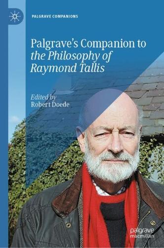 Palgrave's Companion to the Philosophy of Raymond Tallis.