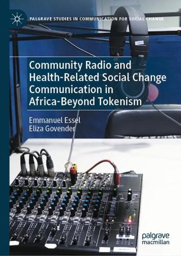 Community Radio and Health-Related Social Change Communication in Africa-Beyond Tokenism.