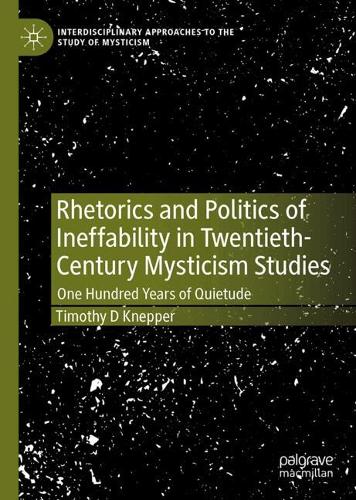 Rhetorics and Politics of Ineffability in Twentieth-Century Mysticism Studies