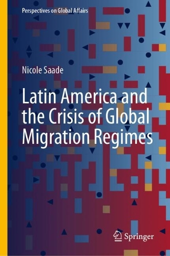 Latin America and the Crisis of Global Migration Regimes.