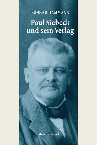Paul Siebeck und sein Verlag.
