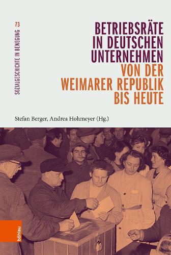 Betriebsraete in deutschen Unternehmen von der Weimarer Republik bis heute.