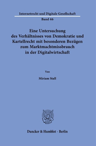 Eine Untersuchung des Verhaeltnisses von Demokratie und Kartellrecht mit besonderen Bezugen zum Marktmachtmissbrauch in der Digitalwirtschaft.