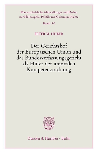 Der Gerichtshof der Europaeischen Union und das Bundesverfassungsgericht als Hueter der unionalen Kompetenzordnung.