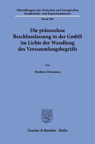 Die praesenzlose Beschlussfassung in der GmbH im Lichte der Wandlung des Versammlungsbegriffs.