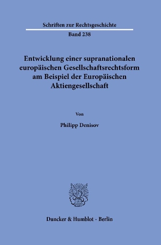 Entwicklung einer supranationalen europaeischen Gesellschaftsrechtsform am Beispiel der Europaeischen Aktiengesellschaft.