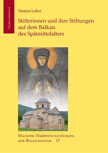 Stifterinnen und ihre Stiftungen auf dem Balkan des Spätmittelalters.