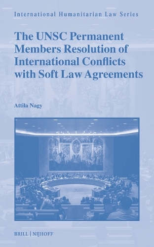 The UNSC Permanent Members Resolution of International Conflicts with Soft Law Agreements.