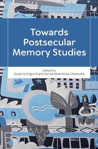 Towards Postsecular Memory Studies.