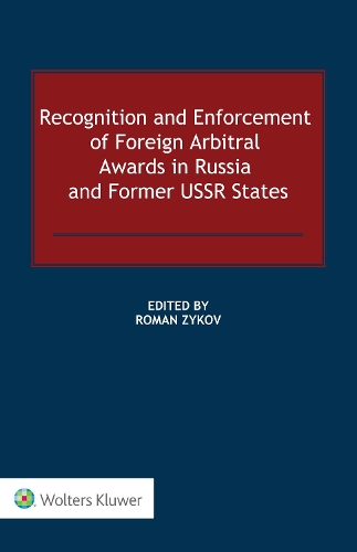 Recognition and Enforcement of Foreign Arbitral Awards in Russia and Former USSR States.