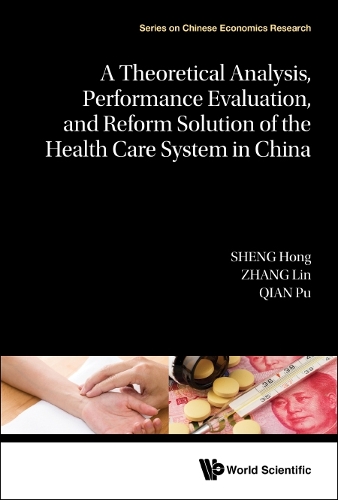 A Theoretical Analysis, Performance Evaluation, and Reform Solution of the Health Care System in China.