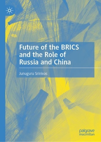 Future of the BRICS and the Role of Russia and China.