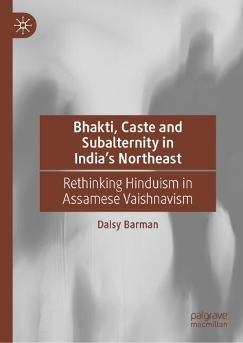 Bhakti, Caste and Subalternity in India's Northeast
