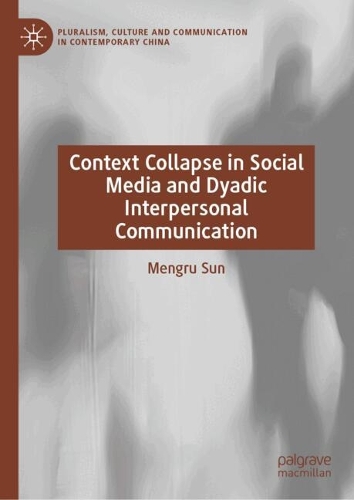 Context Collapse in Social Media and Dyadic Interpersonal Communication.