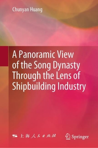 A Panoramic View of the Song Dynasty Through the Lens of Shipbuilding Industry.