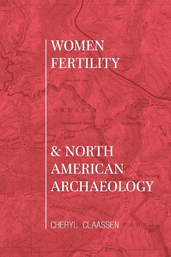 Women, Fertility, and North American Archaeology.