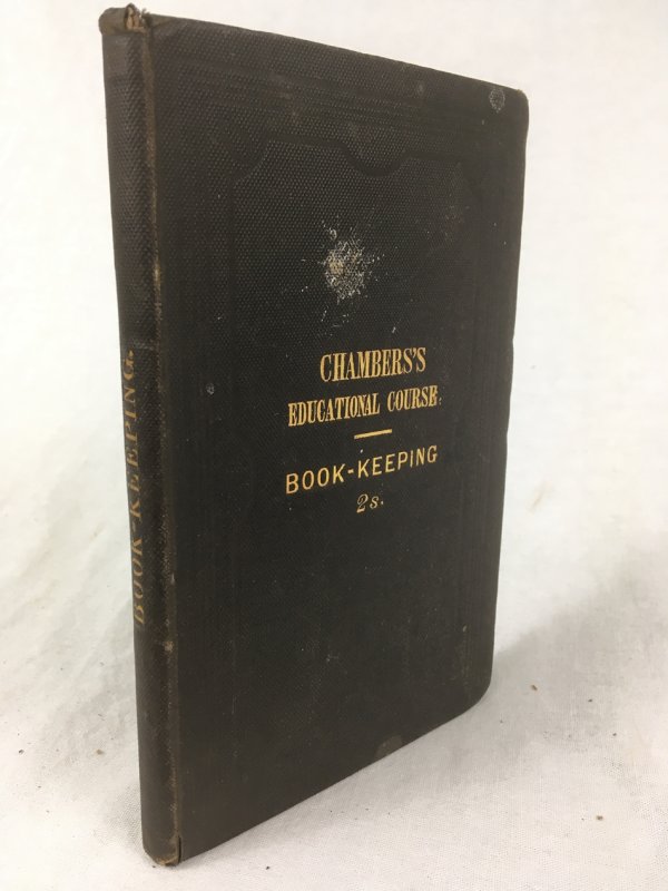 Book-keeping by Single and Double Entry; with an Appendix containing explanation of mercantile terms and transactions. Edinburgh, William and Robert Chambers, 1849.