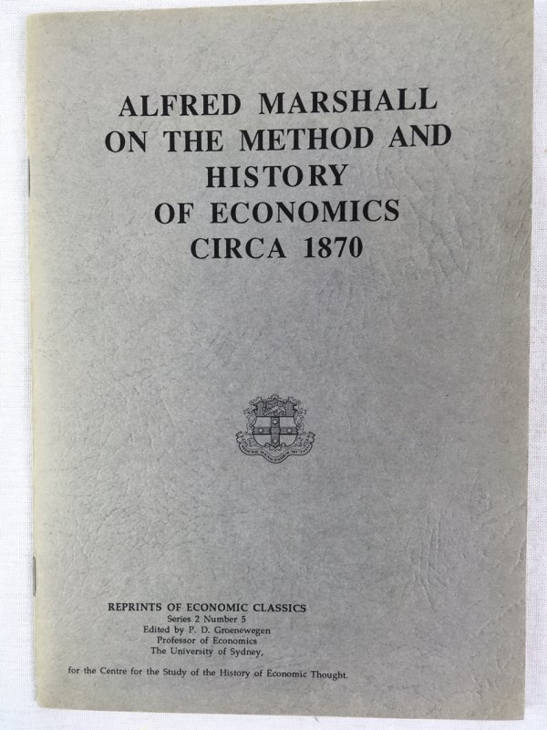 Alfred Marshall on the Method and History of Economics Circa 1870. (Reprints of Economics Classics, Series 2, No. 5). Sydney, The University of Sydney, 1990.