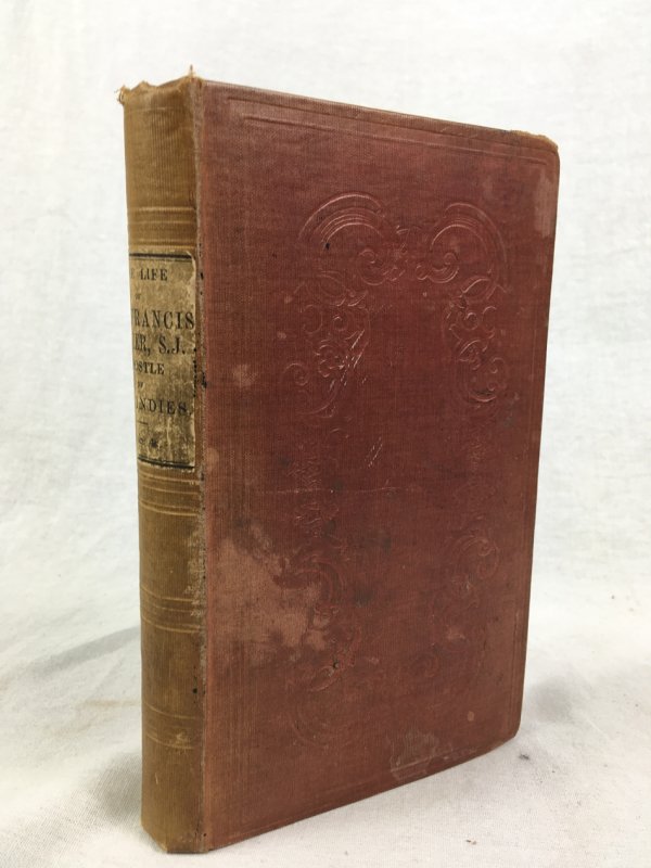 The Life of St. Francis Xavier, of the Society of Jesus, Apostle of the Indies, and of Japan. Translated into English, By James Dryden, Esq. Published by Jospeh Smyth, Belfast, 1837.