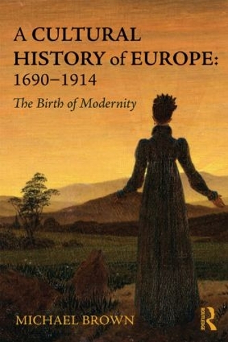 A Cultural History of Europe: 1690-1914: The Birth of Modernity.