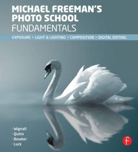 Michael Freeman's Photo School Fundamentals: Exposure, Light & Lighting, Composition.