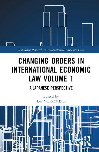 Changing Orders in International Economic Law. Volume 1