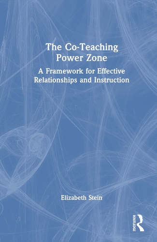 The Co-Teaching Power Zone: A Framework for Effective Relationships and Instruction