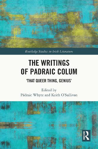 The Writings of Padraic Colum: 'That Queer Thing, Genius'