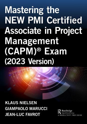 Mastering the NEW PMI Certified Associate in Project Management (CAPM) (R) Exam (2023 Version).