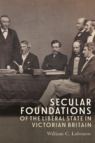 Secular Foundations of the Liberal State in Victorian Britain.