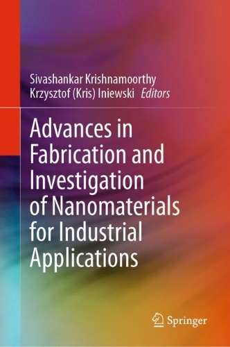 Advances in Fabrication and Investigation of Nanomaterials for Industrial Applications.