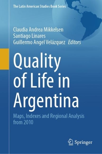 Quality of Life in Argentina: Maps, Indexes and Regional Analysis from 2010. 1st ed. 2023