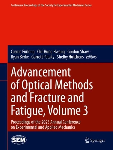 Advancement of Optical Methods and Fracture and Fatigue, Volume 3: Proceedings of the 2023 Annual Conference on Experimental and Applied Mechanics.