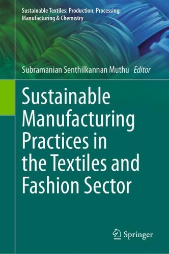 Sustainable Manufacturing Practices in the Textiles and Fashion Sector. 1st ed. 2024