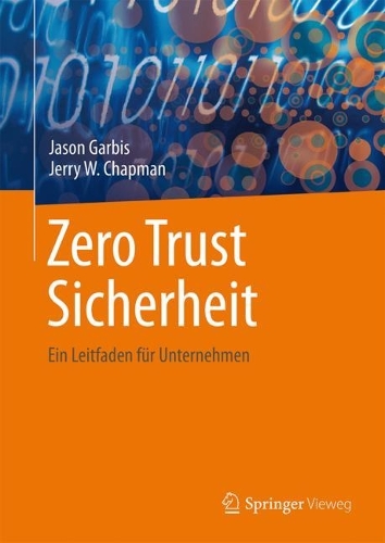 Zero Trust Sicherheit: Ein Leitfaden fuer Unternehmen 1. Aufl. 2024