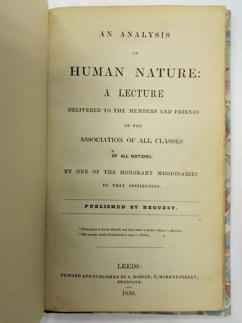 An Analysis of Human Nature: A lecture delivered to the members and friends of the Association of all Classes of all Nations. Leeds, J. Hobson. 1838.