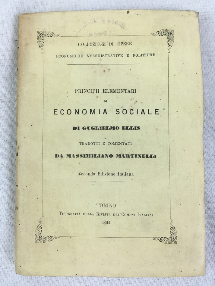 Principii Elementari di Economia Sociale. Tradotti e commentati da Massimiliano Martinelli. Seconda Edizione Italiana. Torino, Tipografia della Rivista dei Comuni Italiani, 1864.